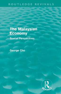 The Malaysian Economy: Spatial perspectives - Cho, George