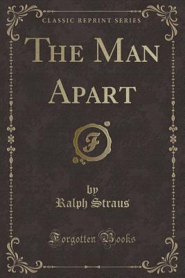 The Man Apart (Classic Reprint) - Straus, Ralph
