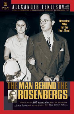The Man Behind the Rosenbergs - Feklisov, Aleksandr, and Kostine, Sergueei