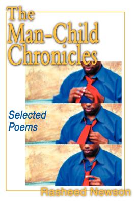 The Man-Child Chronicles: Selected Poems - Newson, Rasheed
