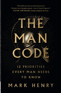 The Man Code: 12 Priorities Every Man Needs to Know