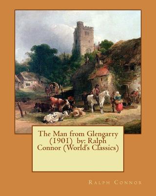 The Man from Glengarry (1901) by: Ralph Connor (World's Classics) - Connor, Ralph