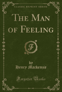 The Man of Feeling (Classic Reprint)