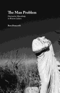 The Man Problem: Destructive Masculinity in Western Culture