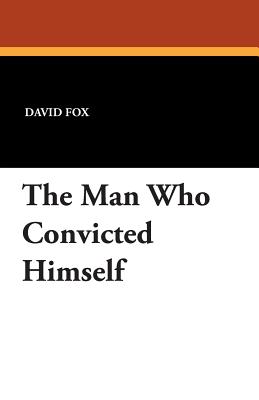 The Man Who Convicted Himself - Fox, David