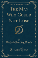 The Man Who Could Not Lose (Classic Reprint)