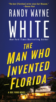 The Man Who Invented Florida: A Doc Ford Novel - White, Randy Wayne