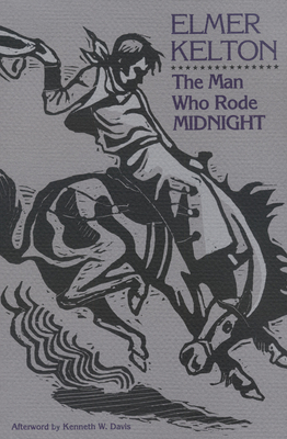 The Man Who Rode Midnight: Volume 14 - Kelton, Elmer, and Davis, Kenneth W, President (Afterword by)