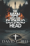 The Man with the Burning Head: Lakeborn Series: Book Three