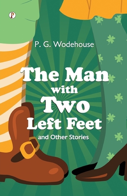 The Man With Two Left Feet - Wodehouse, P G