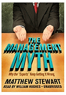 The Management Myth: Why the Experts Keep Getting It Wrong