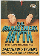 The Management Myth: Why the Experts Keep Getting It Wrong