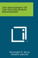 The management of the doctor-patient relationship.