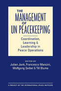 The Management of UN Peacekeeping: Coordination, Learning & Leadership in Peace Operations