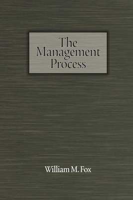 The Management Process: An Integrated Functional Approach - Fox, William M