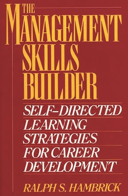 The Management Skills Builder: Self-Directed Learning Strategies for Career Development - Hambrick, Ralph S