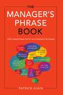 The Manager's Phrase Book: 3,000+ Powerful Phrases That Put You in Command in Any Situation