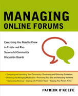 The Managing Online Forums: Everything You Need to Know to Create and Run Successful Community Discussion Boards