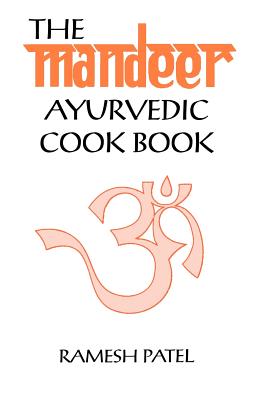The Mandeer Ayurvedic Cookbook - Patel, Ramesh