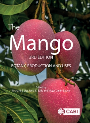 The Mango: Botany, Production and Uses - Litz, Richard (Editor), and Bally, Ian S E, Dr. (Editor), and Gal�n Sa�co, V�ctor (Editor)