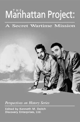 The Manhattan Project: A Secret Wartime Mission - Deitch, Kenneth M (Editor)