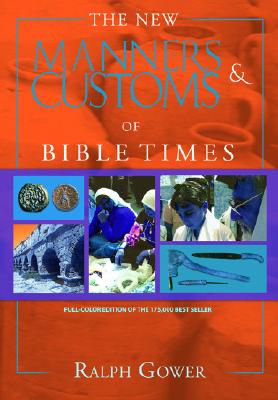 The Manners & Customs of Bible Times - Gower, Ralph