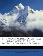 The Manufacture of Optical Glass and of Optical Systems; A War-Time Problem