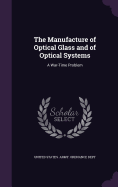 The Manufacture of Optical Glass and of Optical Systems: A War-Time Problem