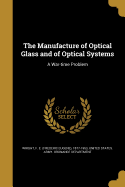 The Manufacture of Optical Glass and of Optical Systems: A War-time Problem