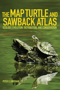 The Map Turtle and Sawback Atlas: Ecology, Evolution, Distribution, and Conservation Volume 12