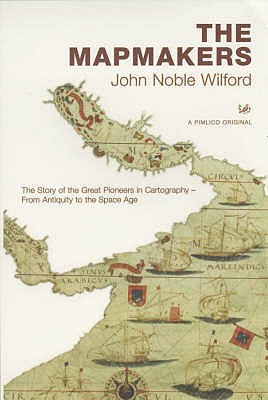 The Mapmakers - Wilford, John Noble