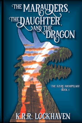 The Marauders, the Daughter, and the Dragon - Lockhaven, K R R