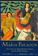 The Maria Paradox - Gil, Rosa Maria, and Vazquez, Carmen Inoa, Dr., and Gill, Rosa Maria