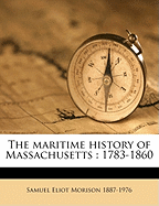 The Maritime History of Massachusetts: 1783-1860