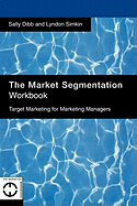 The Market Segmentation Workbook: Target Marketing for Marketing Managers