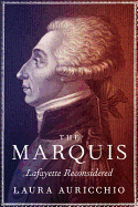 The Marquis: Lafayette Reconsidered
