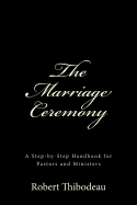 The Marriage Ceremony: Step-by-Step Handbook for Pastors and Ministers