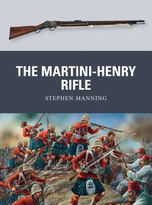The Martini-Henry Rifle - Manning, Stephen