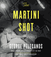 The Martini Shot: A Novella and Stories