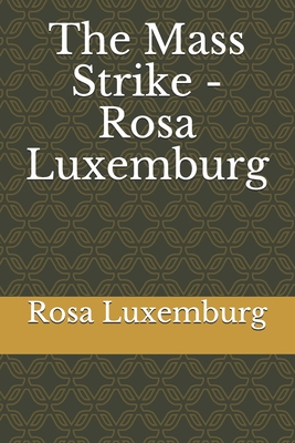 The Mass Strike - Rosa Luxemburg - Luxemburg, Rosa