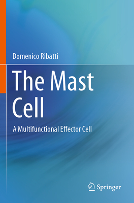 The Mast Cell: A Multifunctional Effector Cell - Ribatti, Domenico