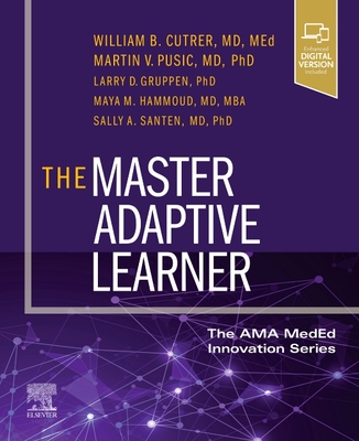 The Master Adaptive Learner - Cutrer, William (Editor), and Pusic, Martin (Editor), and Gruppen, Larry D, PhD (Editor)