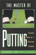 The Master of Putting: Classic Secrets of a Putting Legend