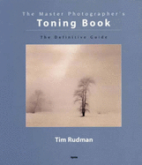 The Master Photographer's Toning Course: A Definitive Guide to Creative Toning Techniques