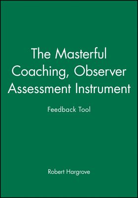 The Masterful Coaching, Observer Assessment Instrument - Hargrove, Robert