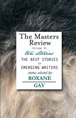 The Masters Review Volume VI - Gay, Roxane (Contributions by)