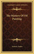 The Mastery of Oil Painting