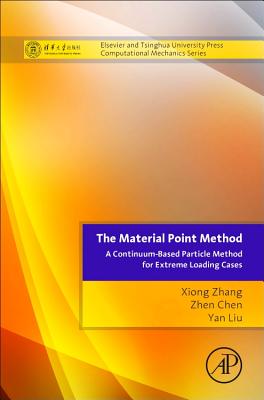 The Material Point Method: A Continuum-Based Particle Method for Extreme Loading Cases - Zhang, Xiong, and Chen, Zhen, and Liu, Yan