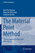 The Material Point Method: Theory, Implementations and Applications