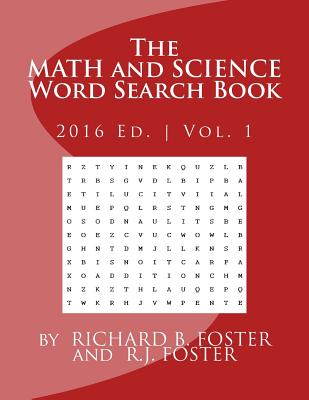 The Math and Science Word Search Book: 2016 Edition - Volume 1 - Foster, R J, and Foster, Richard B
